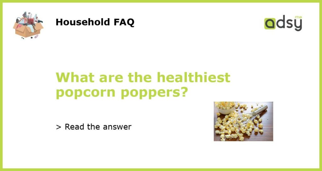 What are the healthiest popcorn poppers featured