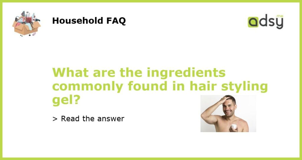 What are the ingredients commonly found in hair styling gel featured