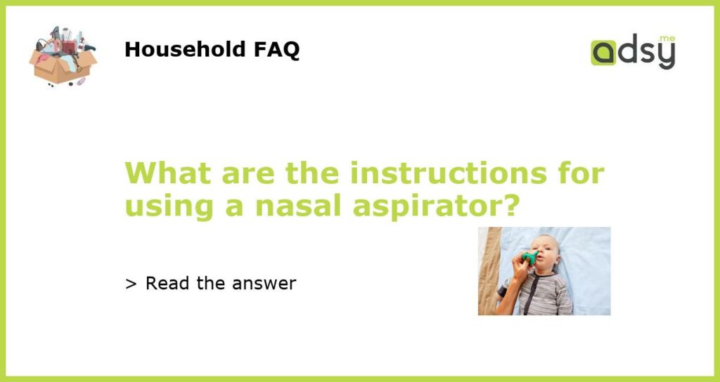 What are the instructions for using a nasal aspirator featured