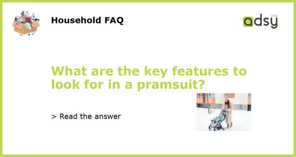 What are the key features to look for in a pramsuit featured