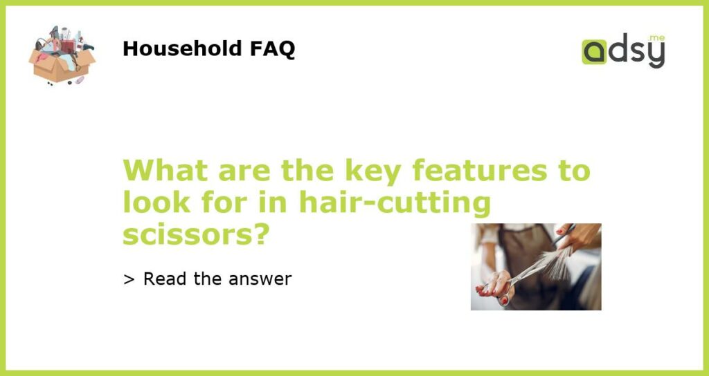 What are the key features to look for in hair cutting scissors featured