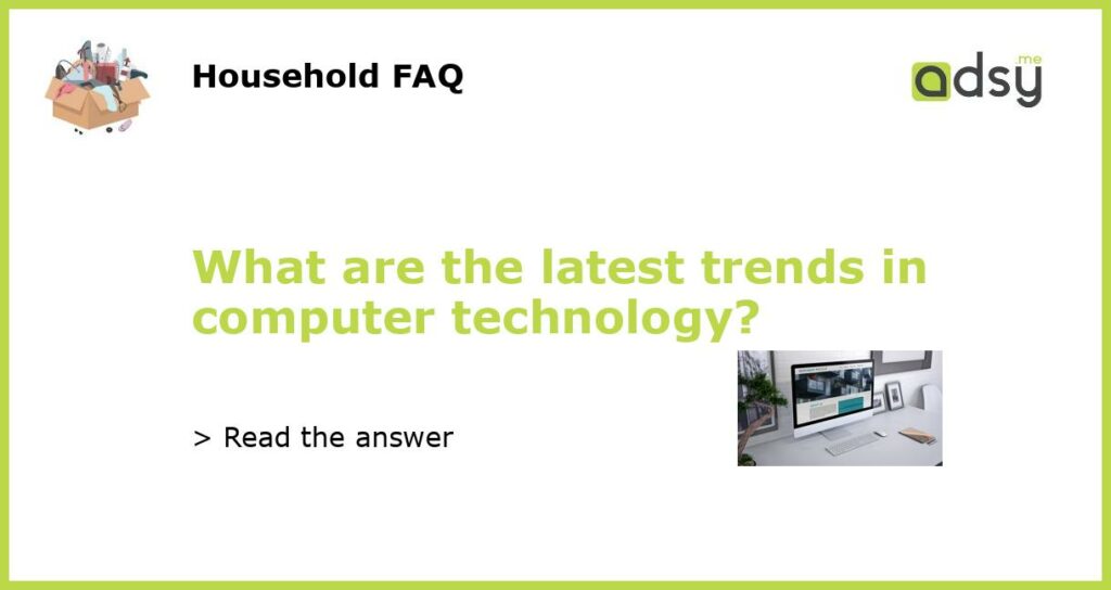 What are the latest trends in computer technology featured