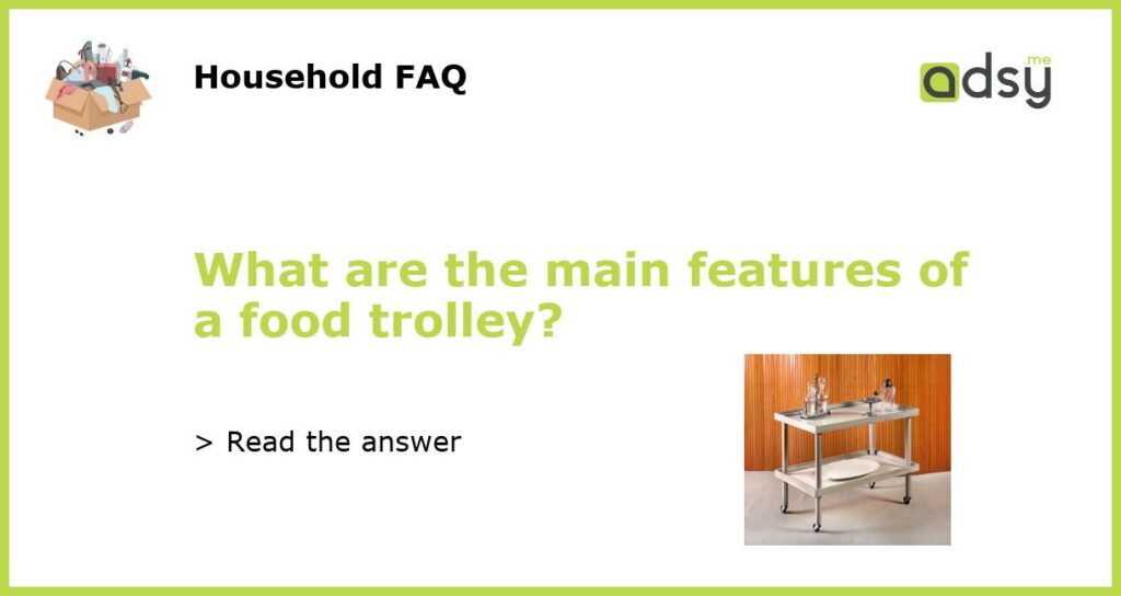 What are the main features of a food trolley featured