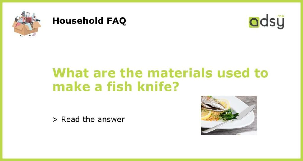 What are the materials used to make a fish knife featured