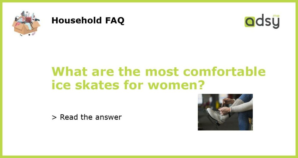 What are the most comfortable ice skates for women featured