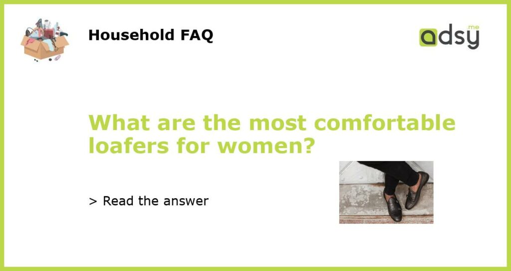 What are the most comfortable loafers for women featured