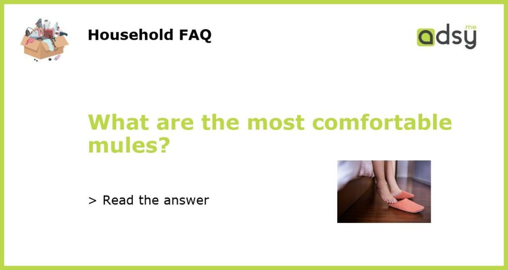 What are the most comfortable mules featured