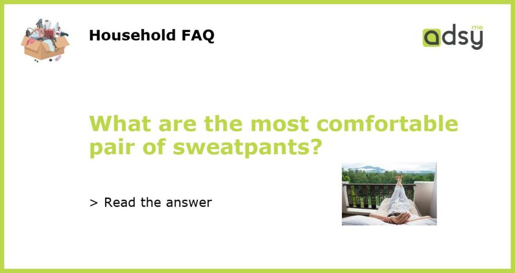 What are the most comfortable pair of sweatpants featured