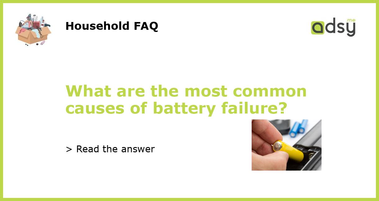 What are the most common causes of battery failure?