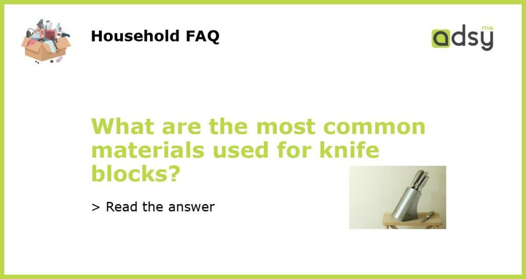 What are the most common materials used for knife blocks featured