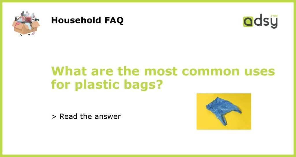 What are the most common uses for plastic bags?