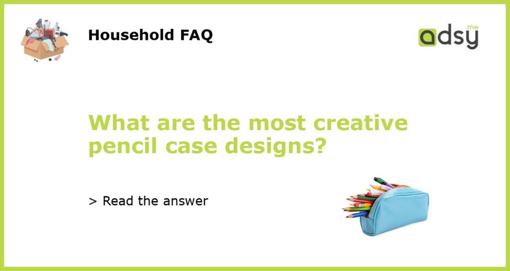 What are the most creative pencil case designs featured