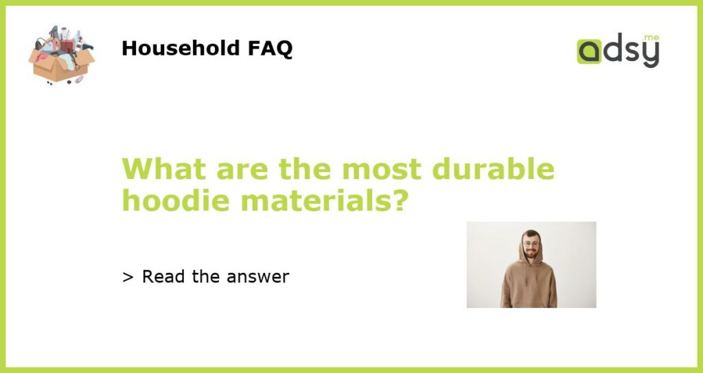 What are the most durable hoodie materials featured