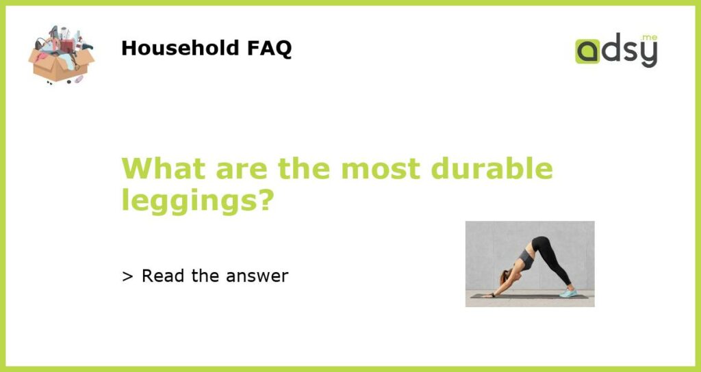 What are the most durable leggings featured