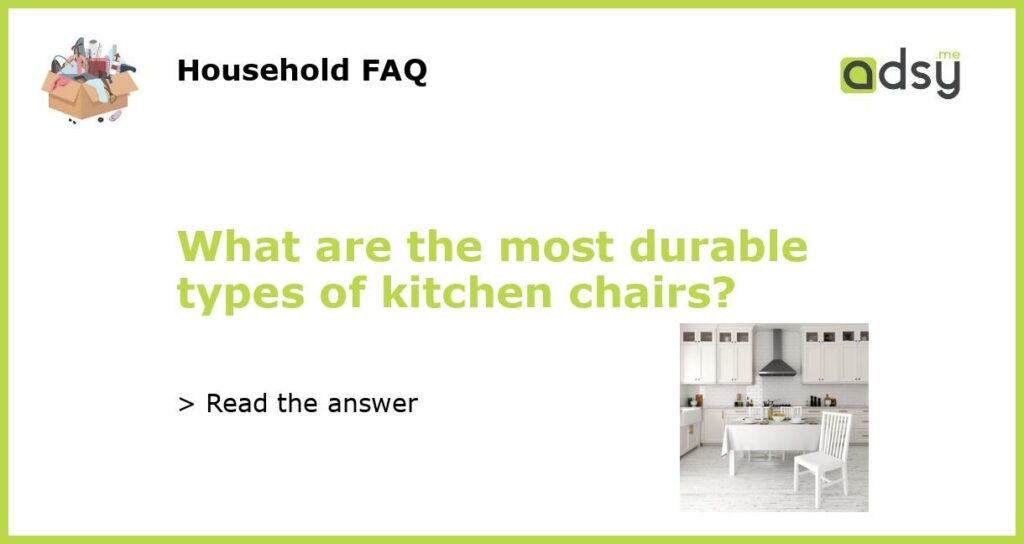What are the most durable types of kitchen chairs featured