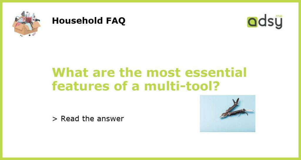 What are the most essential features of a multi tool featured