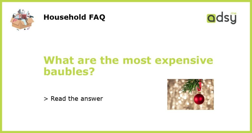 What are the most expensive baubles featured