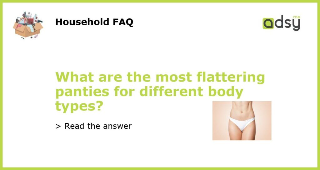 What are the most flattering panties for different body types featured
