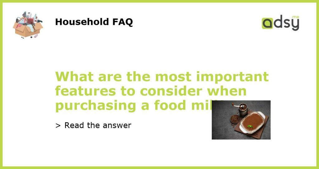 What are the most important features to consider when purchasing a food mill featured