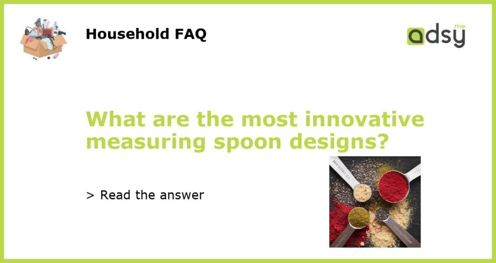 What are the most innovative measuring spoon designs featured