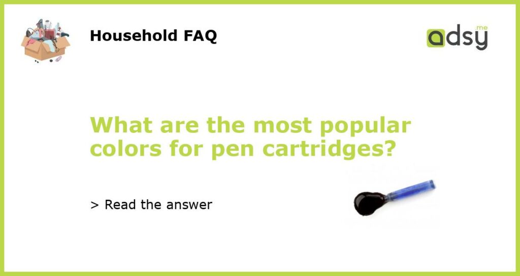 What are the most popular colors for pen cartridges?