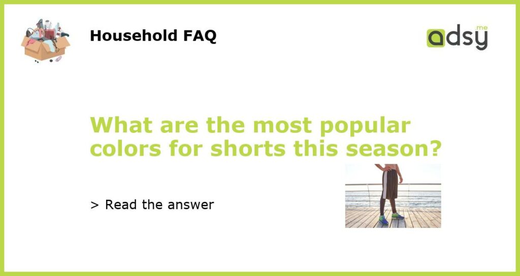 What are the most popular colors for shorts this season featured