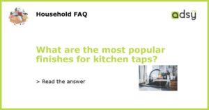 What are the most popular finishes for kitchen taps featured