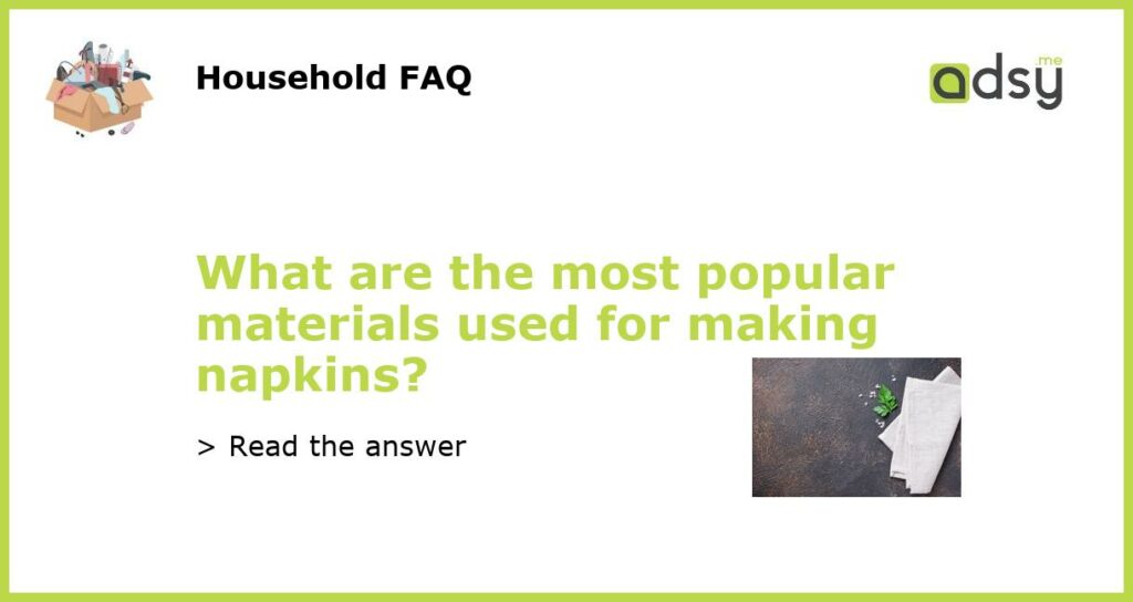 What are the most popular materials used for making napkins featured
