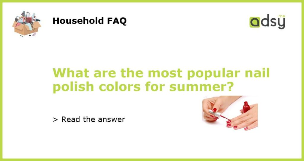 What are the most popular nail polish colors for summer featured
