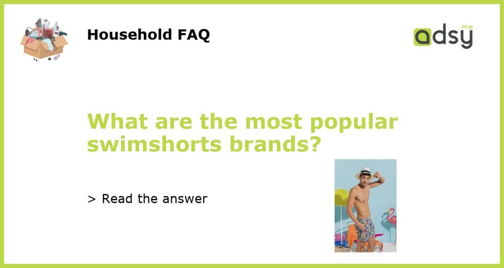 What are the most popular swimshorts brands featured