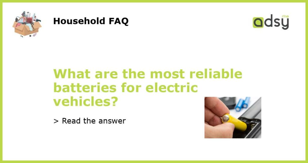 What are the most reliable batteries for electric vehicles featured