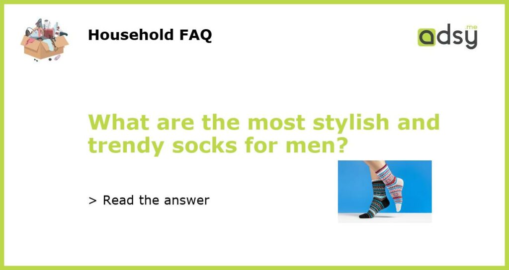 What are the most stylish and trendy socks for men featured