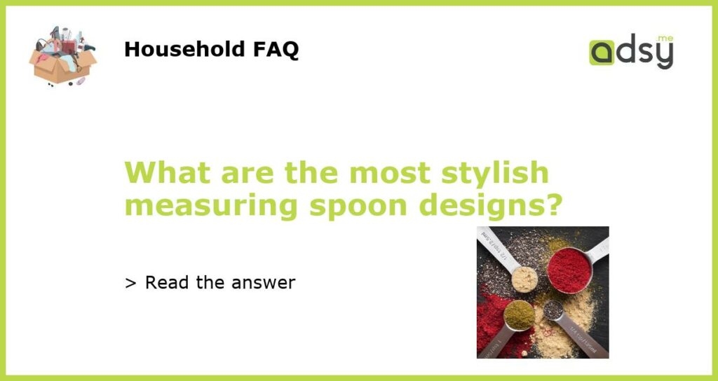 What are the most stylish measuring spoon designs featured