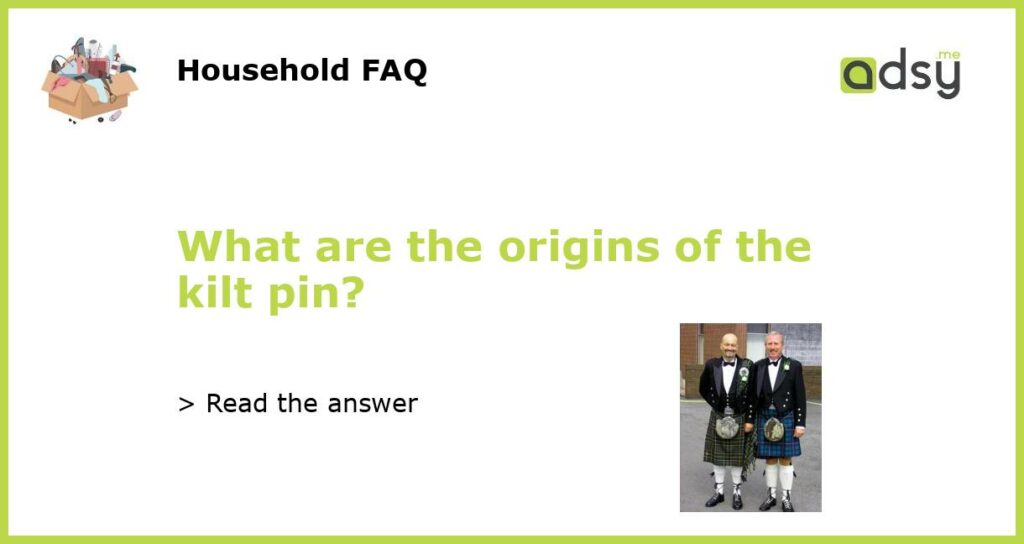 What are the origins of the kilt pin featured