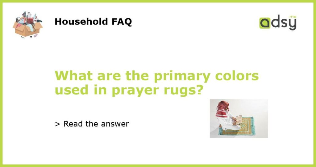 What are the primary colors used in prayer rugs featured