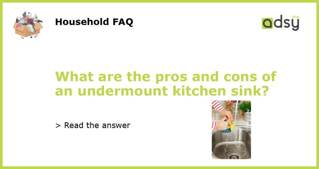 What are the pros and cons of an undermount kitchen sink featured