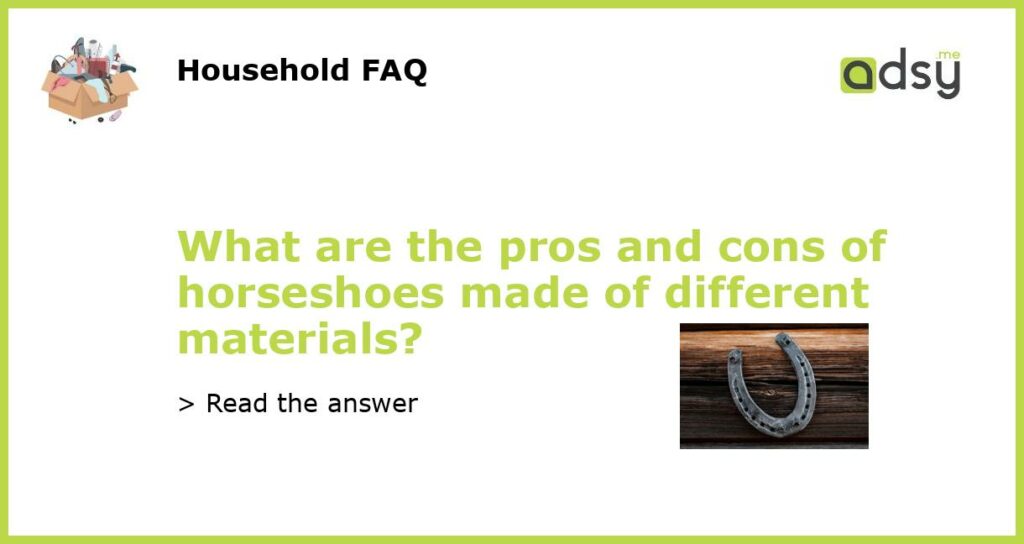 What are the pros and cons of horseshoes made of different materials?