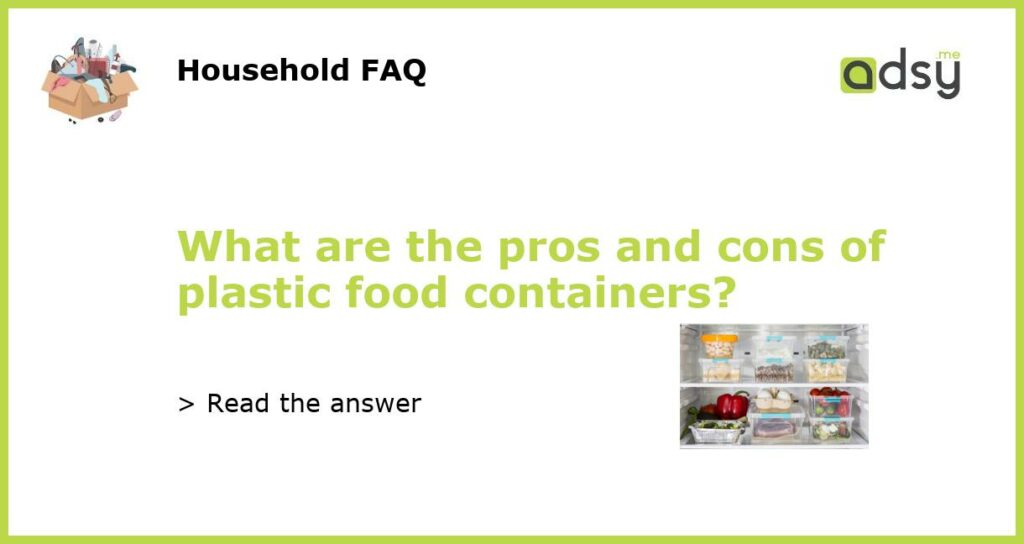 What are the pros and cons of plastic food containers featured