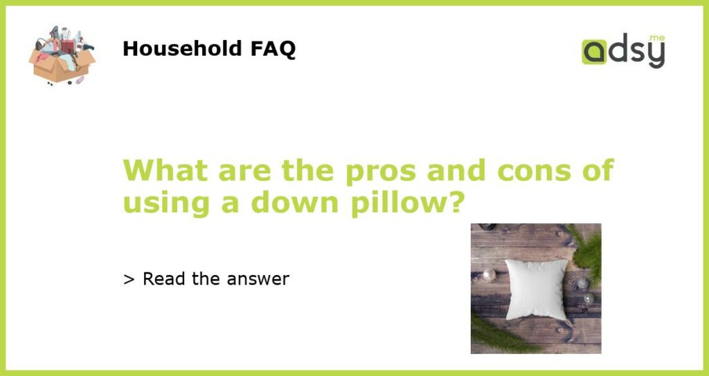What are the pros and cons of using a down pillow?