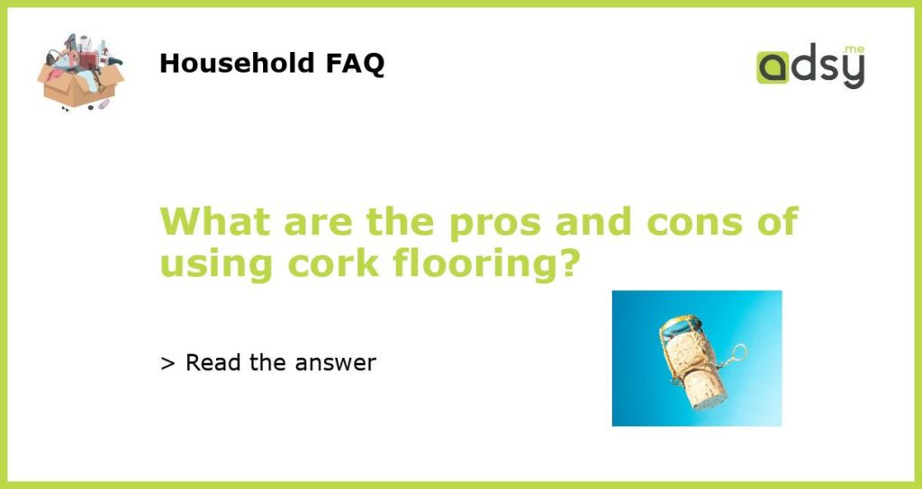 What are the pros and cons of using cork flooring featured