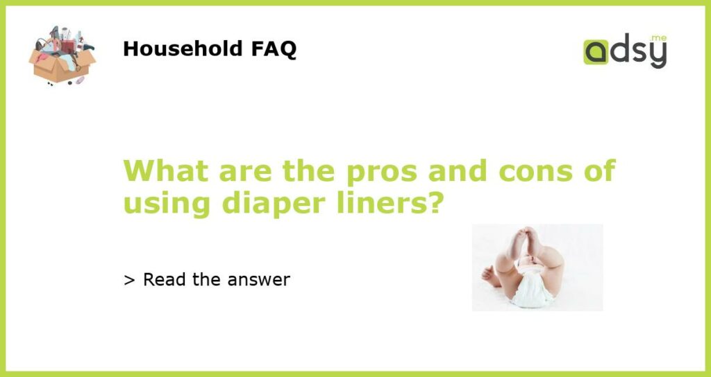 What are the pros and cons of using diaper liners featured