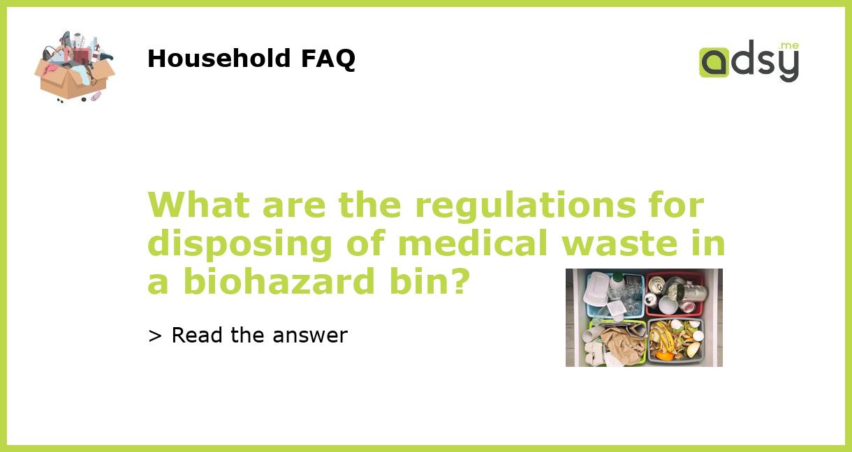 What are the regulations for disposing of medical waste in a biohazard bin?