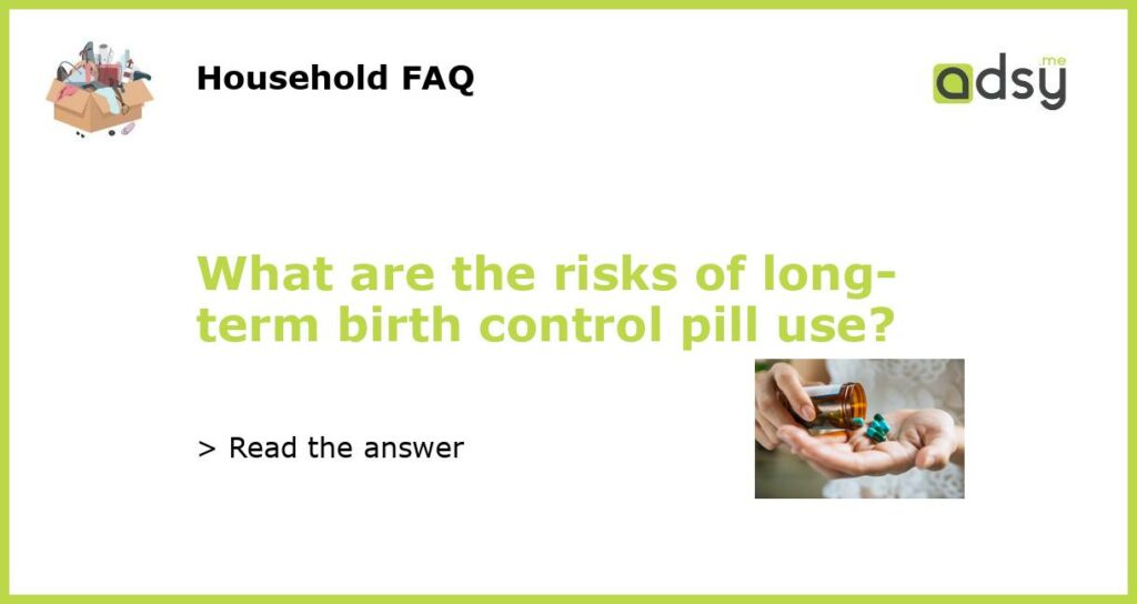 What are the risks of long term birth control pill use featured