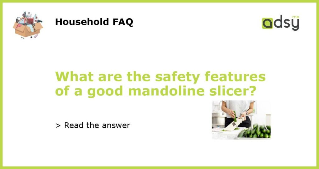 What are the safety features of a good mandoline slicer featured