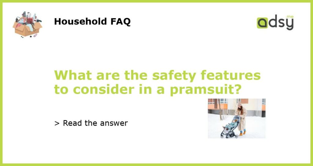 What are the safety features to consider in a pramsuit featured
