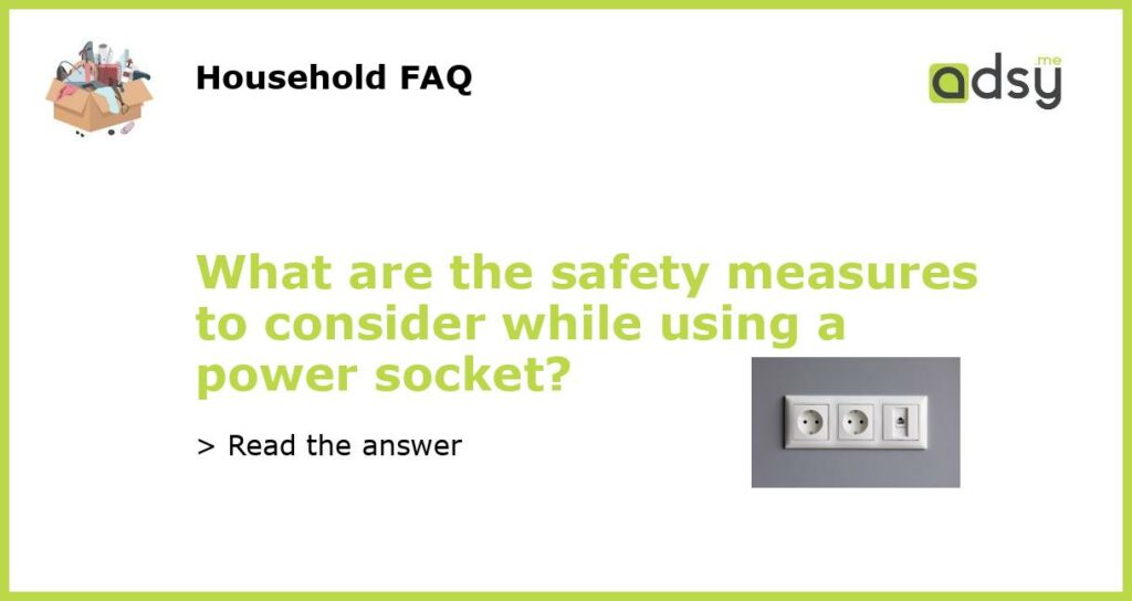 What are the safety measures to consider while using a power socket featured