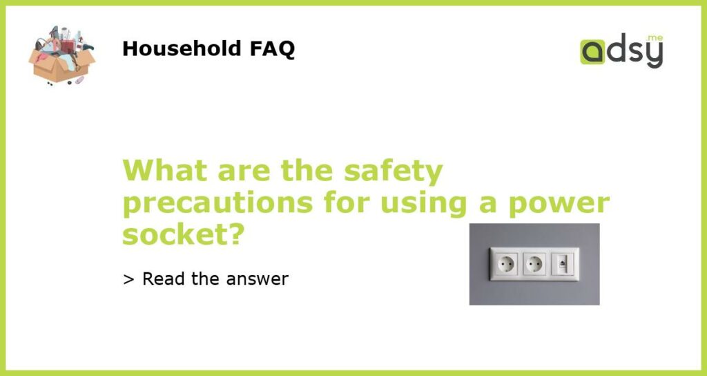 What are the safety precautions for using a power socket featured