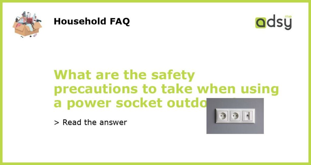 What are the safety precautions to take when using a power socket outdoors featured
