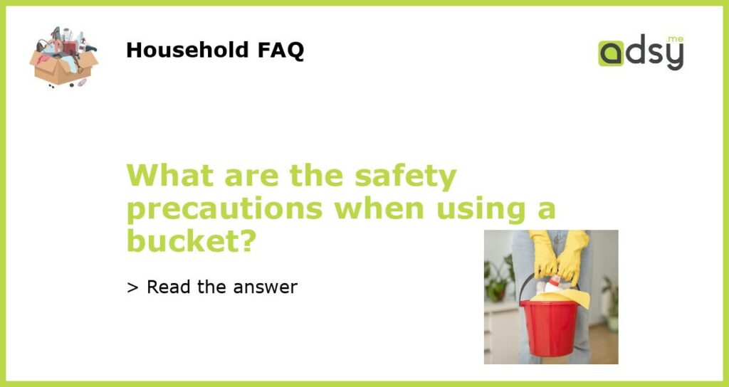 What are the safety precautions when using a bucket featured