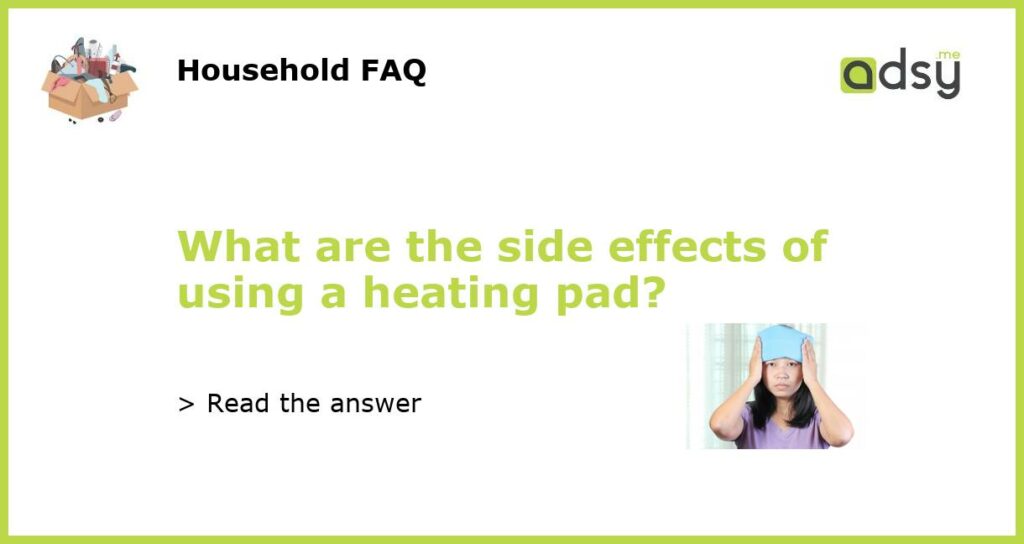 What are the side effects of using a heating pad featured